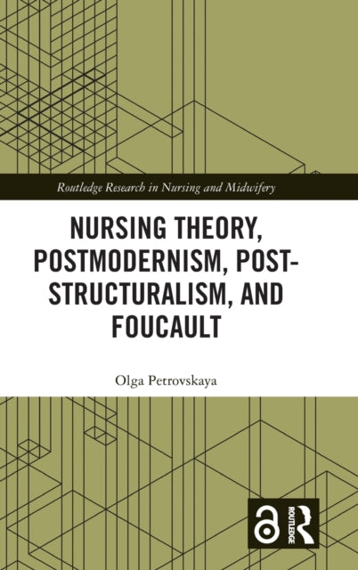 Book cover of: Nursing Theory, Postmodernism, Post-structuralism, and Foucault. By: Olga Petrovskaya
