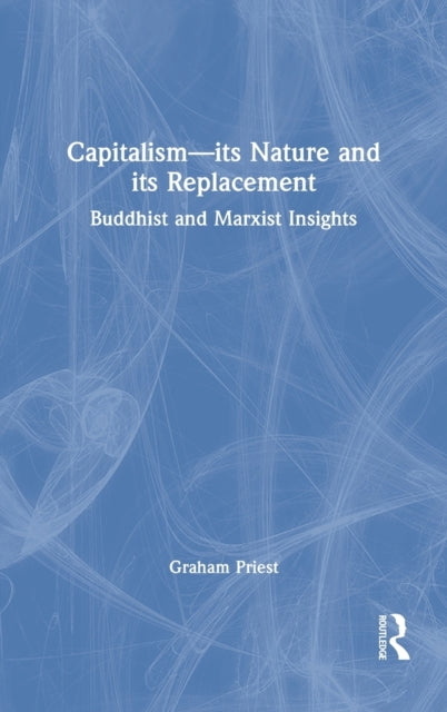 Book cover of: Capitalism--its Nature and its Replacement. By: Graham Priest