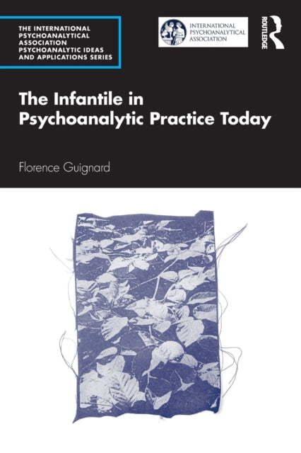 Book cover of: Infantile in Psychoanalytic Practice Today. By: Florence Guignard