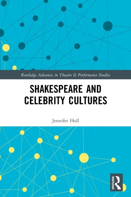 Book cover of: Shakespeare and Celebrity Cultures. By: Jennifer Holl