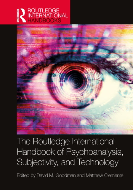 Book cover of: Routledge International Handbook of Psychoanalysis, Subjectivity, and Technology. By: David Goodman