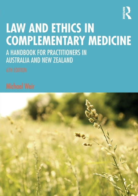 Book cover of: Law and Ethics in Complementary Medicine. By: Michael Weir
