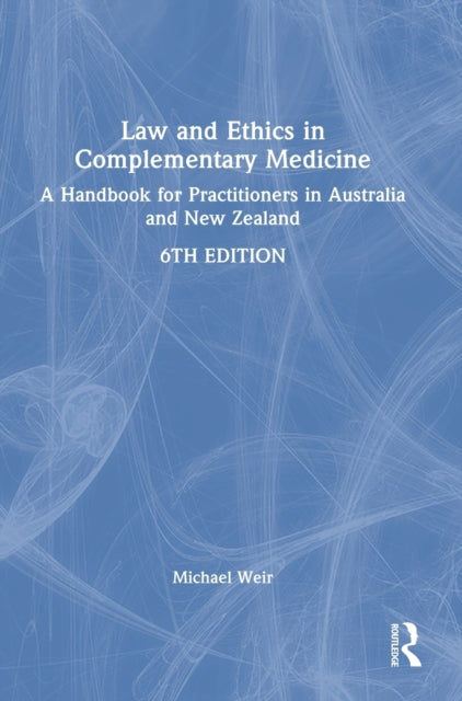 Book cover of: Law and Ethics in Complementary Medicine. By: Michael Weir