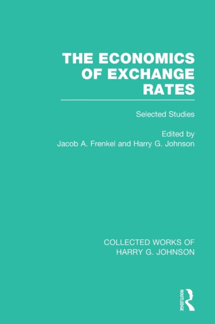 The Economics of Exchange Rates (Collected Works of Harry Johnson)