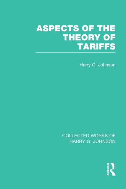 Book cover of: Aspects of the Theory of Tariffs (Collected Works of Harry Johnson). By: Harry G. Johnson