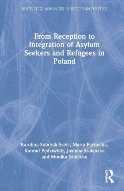 Book cover of: From Reception to Integration of Asylum Seekers and Refugees in Poland. By: Karolina Sobczak-Szelc