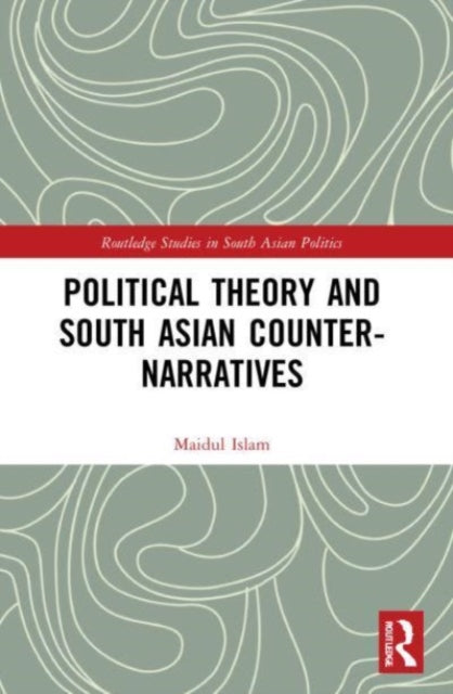 Book cover of: Political Theory and South Asian Counter-Narratives. By: Maidul Islam