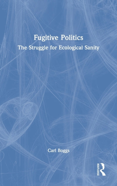 Book cover of: Fugitive Politics. By: Carl Boggs