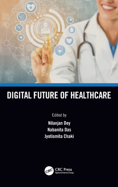 Book cover of: Digital Future of Healthcare. By: Nilanjan Dey