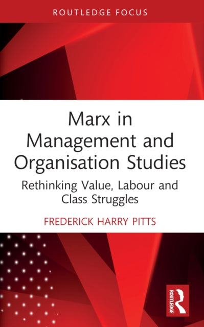 Book cover of: Marx in Management and Organisation Studies. By: Frederick Harry Pitts