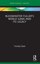 Book cover of: Buckminster Fuller’s World Game and Its Legacy. By: Tim Stott