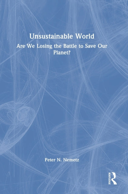 Book cover of: Unsustainable World. By: Peter N. Nemetz