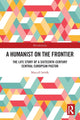 Book cover of: Humanist on the Frontier. By: Marcell Sebok