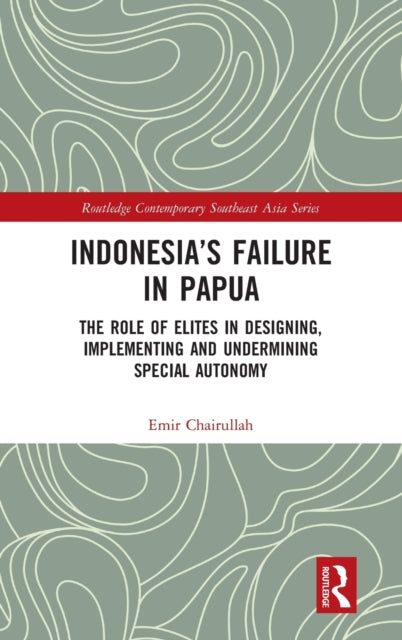 Book cover of: Indonesia’s Failure in Papua. By: Emir Chairullah
