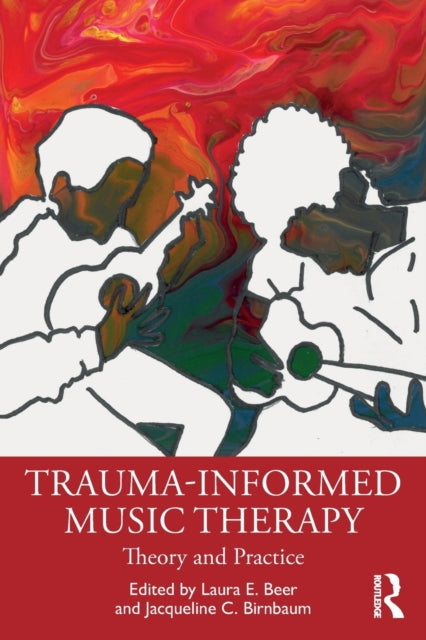 Book cover of: Trauma-Informed Music Therapy. By: Laura E. Beer