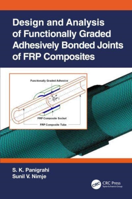 Book cover of: Design and Analysis of Functionally Graded Adhesively Bonded Joints of FRP Composites. By: Sashi Kanta Panigrahi