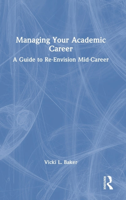 Book cover of: Managing Your Academic Career. By: Vicki L. Baker