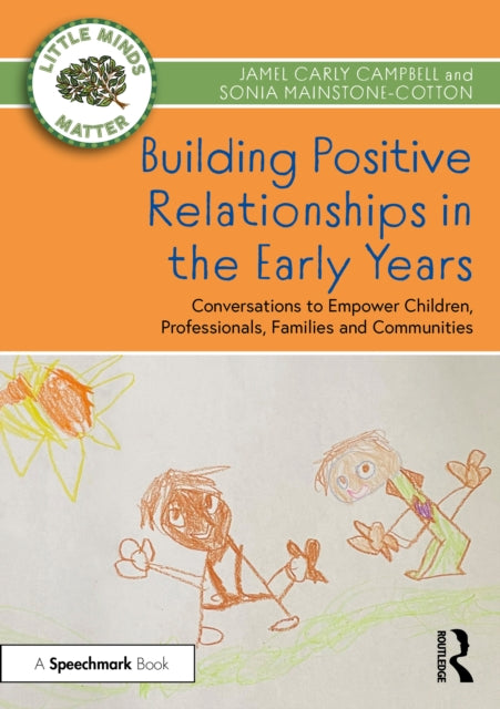 Building Positive Relationships in the Early Years, Conversations to Empower Children, Professionals, Families and Communities