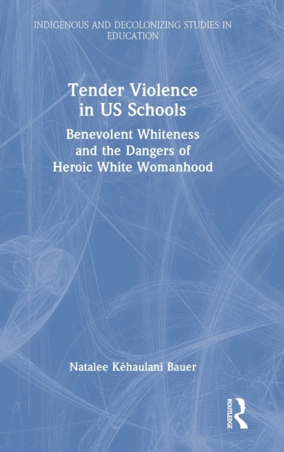 Book cover of: Tender Violence in US Schools. By: Natalee Kehaulani Bauer
