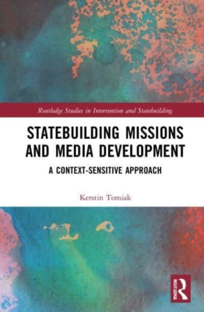 Book cover of: Statebuilding Missions and Media Development. By: Kerstin Tomiak