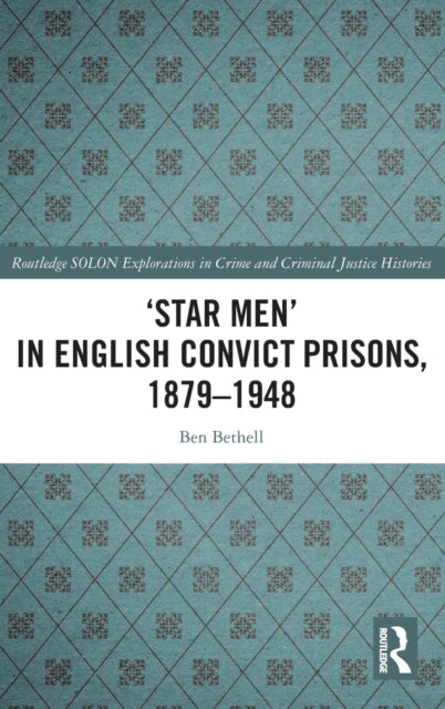 Book cover of: ‘Star Men’ in English Convict Prisons, 1879-1948. By: Ben Bethell