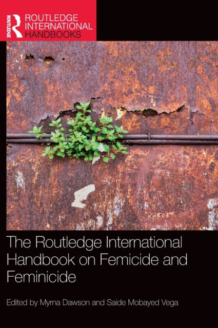 Book cover of: Routledge International Handbook on Femicide and Feminicide. By: Myrna Dawson