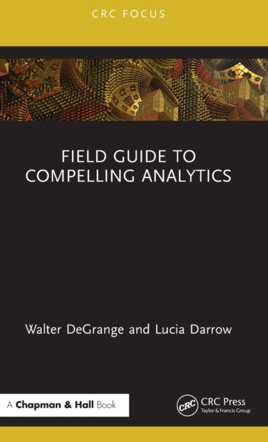 Book cover of: Field Guide to Compelling Analytics. By: Walter Degrange