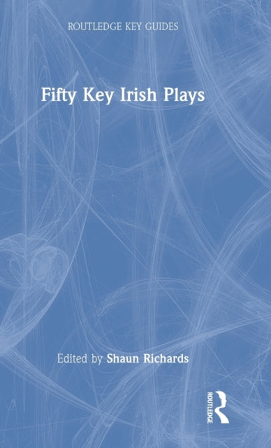 Book cover of: Fifty Key Irish Plays. By: Shaun Richards