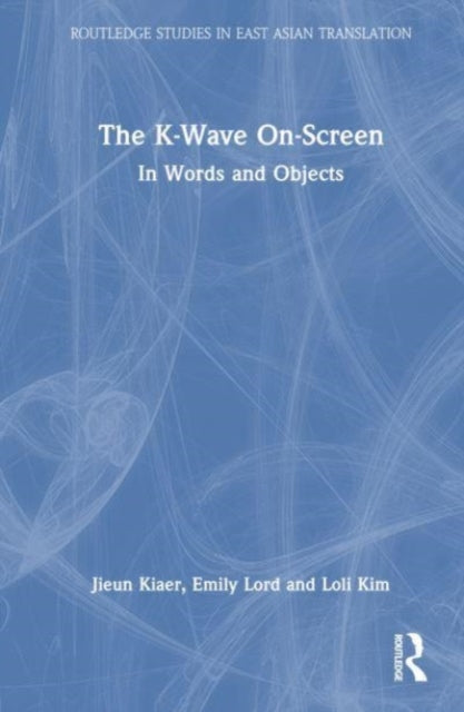 Book cover of: K-Wave On-Screen. By: Jieun Kiaer