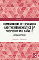 Book cover of: Humanitarian Intervention and the Hermeneutics of Suspicion and Naivete