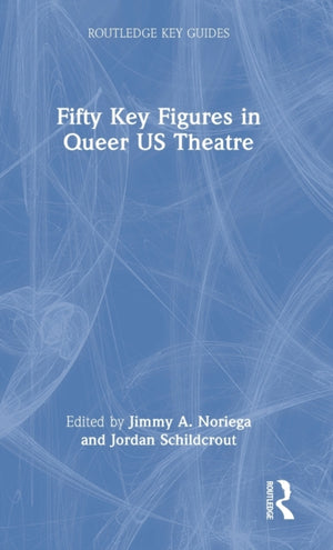 Fifty Key Figures in Queer US Theatre
