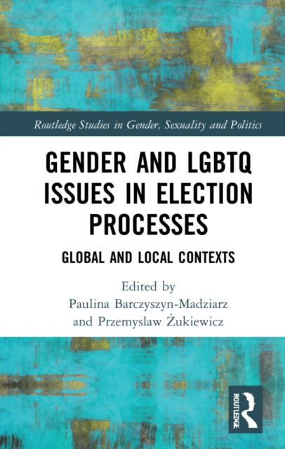 Book cover of: Gender and LGBTQ Issues in Election Processes. By: Paulina Barczyszyn-Madziarz