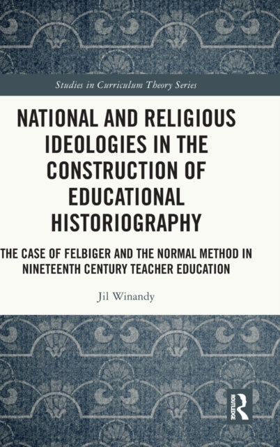 Book cover of: National and Religious Ideologies in the Construction of Educational Historiography. By: Jil Winandy