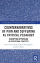Book cover of: Counternarratives of Pain and Suffering as Critical Pedagogy. By: Ardavan Eizadirad