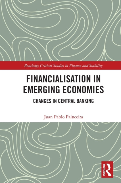 Book cover of: Financialisation in Emerging Economies. By: Juan Pablo Painceira