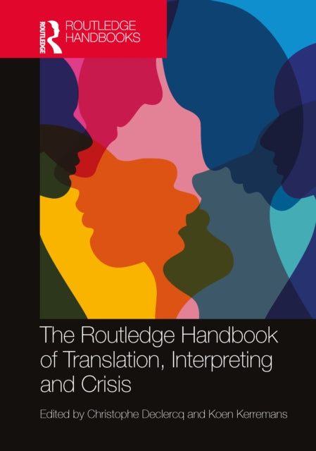 Book cover of: Routledge Handbook of Translation, Interpreting and Crisis. By: Christophe Declercq