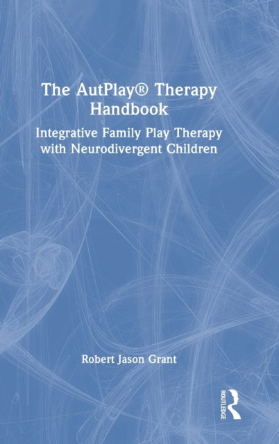 Book cover of: AutPlay® Therapy Handbook. By: Robert Jason Grant