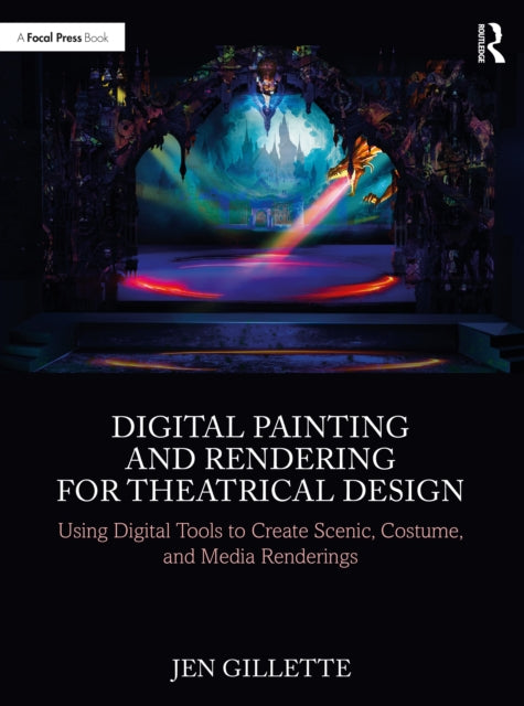 Book cover of: Digital Painting and Rendering for Theatrical Design. By: Jen Gillette