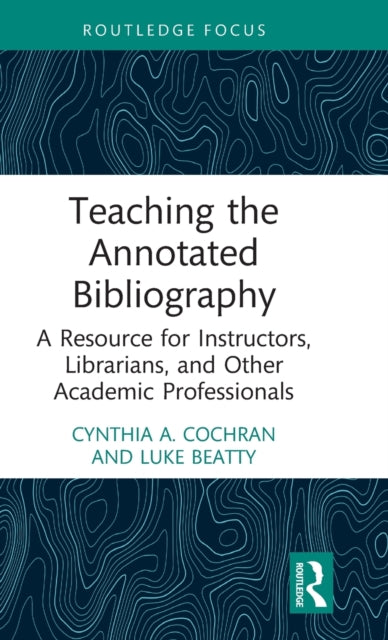 Book cover of: Teaching the Annotated Bibliography. By: Cynthia A. Cochran