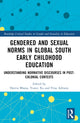 Book cover of: Gendered and Sexual Norms in Global South Early Childhood Education