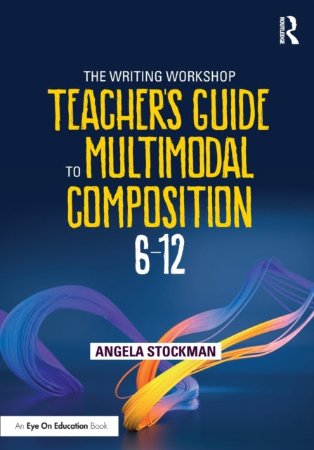 Book cover of: Writing Workshop Teacher's Guide to Multimodal Composition (6-12). By: Angela Stockman