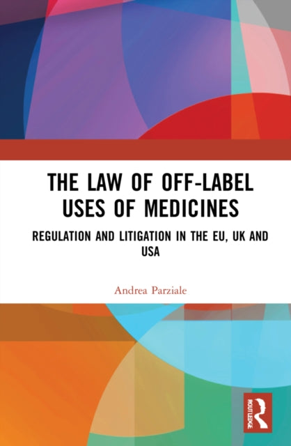 Book cover of: Law of Off-label Uses of Medicines. By: Andrea Parziale