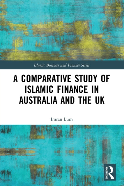 Book cover of: Comparative Study of Islamic Finance in Australia and the UK. By: Imran Lum