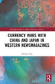 Book cover of: Currency Wars with China and Japan in Western Newsmagazines. By: Damien Ng