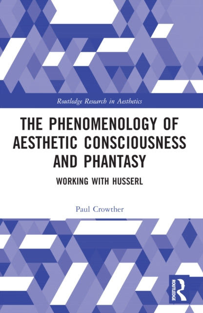 Book cover of: Phenomenology of Aesthetic Consciousness and Phantasy. By: Paul Crowther
