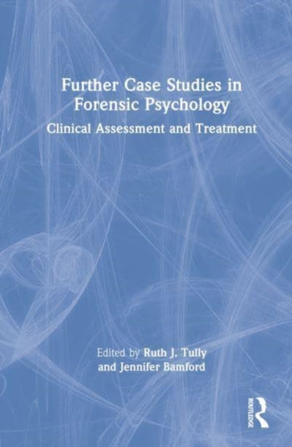 Book cover of: Further Case Studies in Forensic Psychology. By: Ruth J. Tully