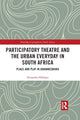 Book cover of: Participatory Theatre and the Urban Everyday in South Africa. By: Alexandra Halligey