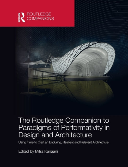 Book cover of: Routledge Companion to Paradigms of Performativity in Design and Architecture. By: Mitra Kanaani
