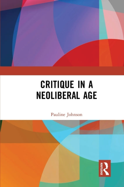 Book cover of: Critique in a Neoliberal Age. By: Pauline Johnson