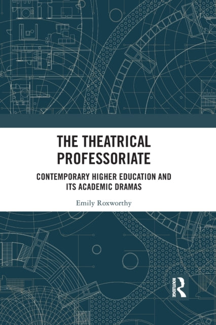 Book cover of: Theatrical Professoriate. By: Emily Roxworthy